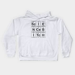 Sc-I-E-N-Ce B-I-Tc-H (science bitch) Kids Hoodie